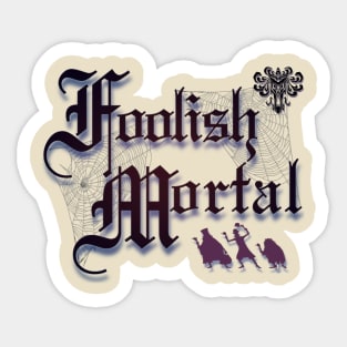 Foolish Mortal Sticker